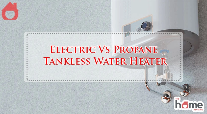 Electric Vs Propane Tankless Water Heater