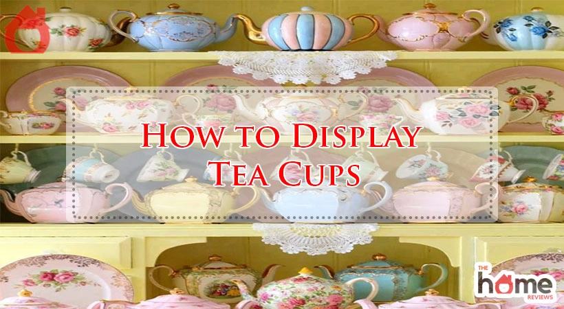 How to Display Tea Cups