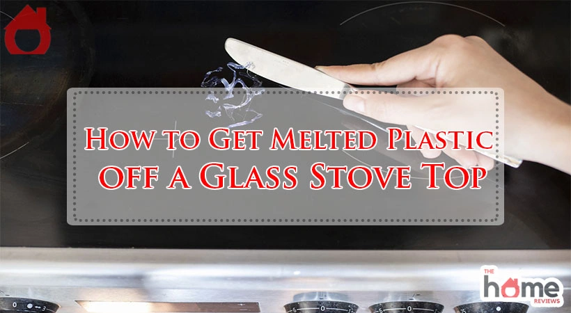 How to Get Melted Plastic off a Glass Stove Top