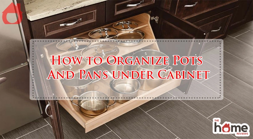 How to Organize Pots And Pans under Cabinet
