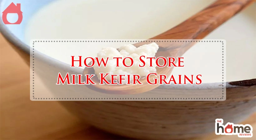 How to Store Milk Kefir Grains
