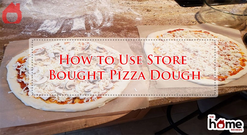 How to Use Store Bought Pizza Dough