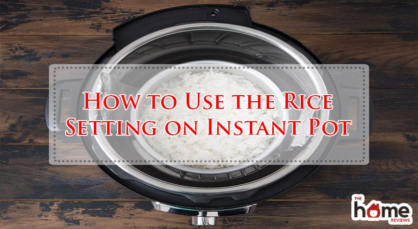 How to Use the Rice Setting on Instant Pot