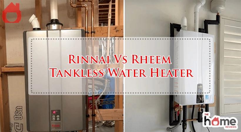 Rinnai Vs Rheem Tankless Water Heater
