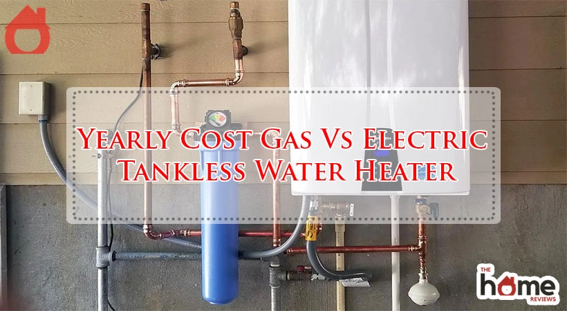 Yearly Cost Gas Vs Electric Tankless Water Heater