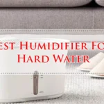 Best Humidifier For Hard Water