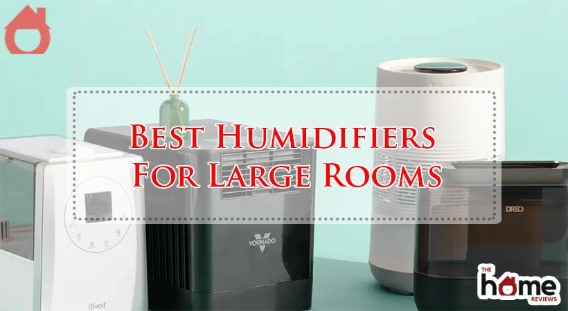 Best Humidifiers For Large Rooms