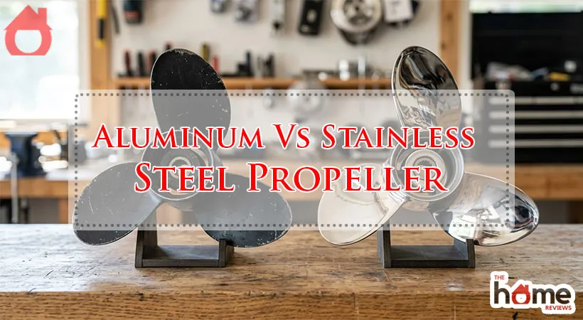 Aluminum Vs Stainless Steel Propeller