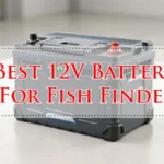 Best 12V Battery For Fish Finder