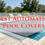 Best Automatic Pool Covers
