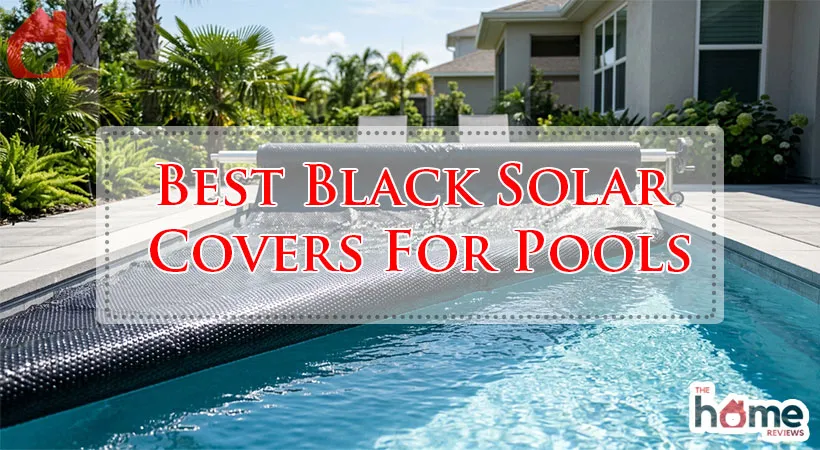 Best Black Solar Covers For Pools