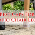 Best Caps For Patio Chair Legs