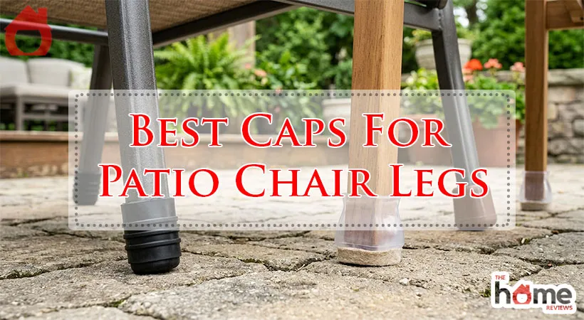 Best Caps For Patio Chair Legs