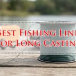 Best Fishing Line For Long Casting