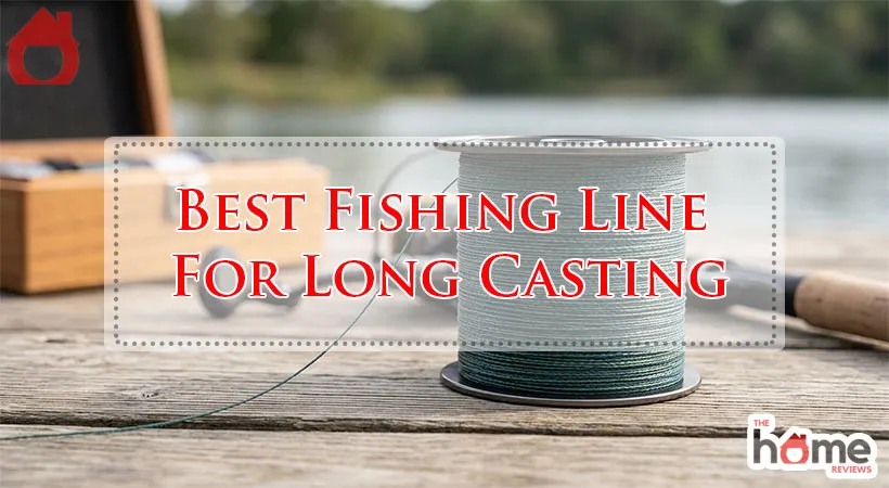 Best Fishing Line For Long Casting