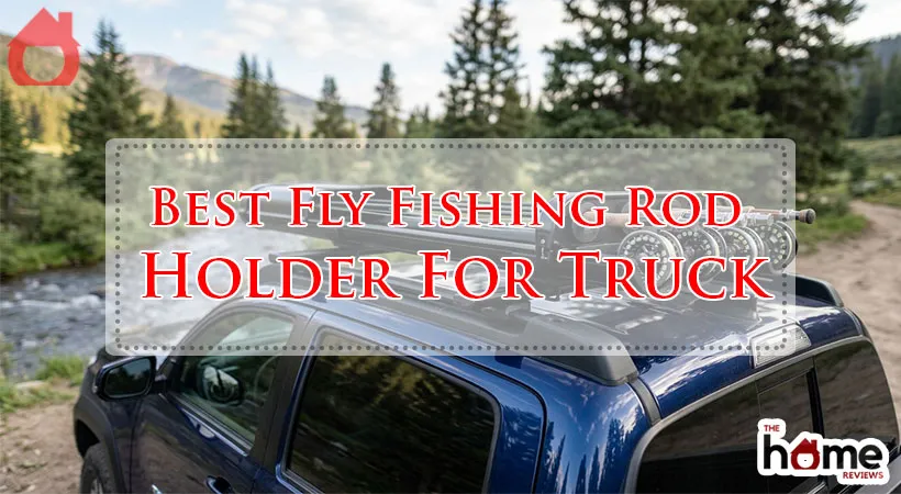 Best Fly Fishing Rod Holder For Truck