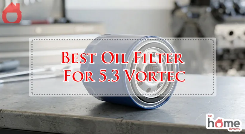 Best Oil Filter For 5.3 Vortec