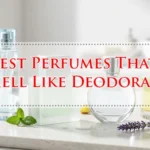 Best Perfumes That Smell Like Deodorant
