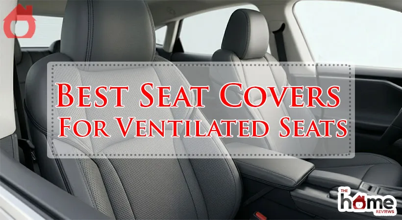 Best Seat Covers For Ventilated Seats