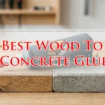 Best Wood To Concrete Glue