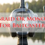 Braid Or Mono For Baitcaster