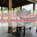 Can You Use A Blackstone On A Covered Porch