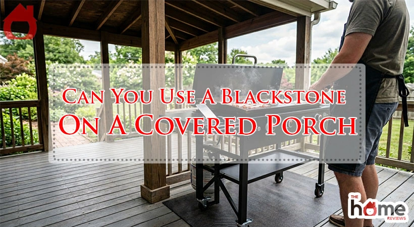 Can You Use A Blackstone On A Covered Porch