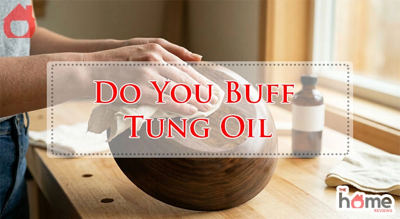 Do You Buff Tung Oil