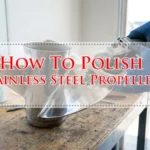 How To Polish Stainless Steel Propellers