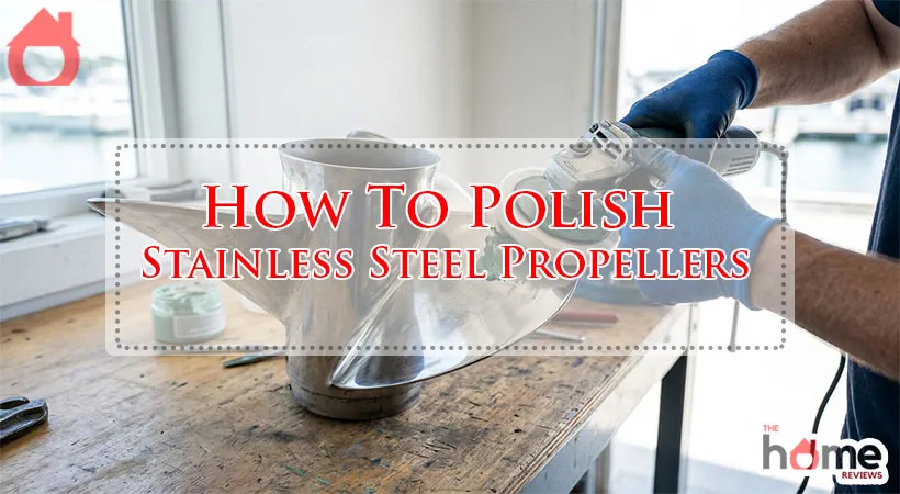 How To Polish Stainless Steel Propellers