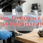 How To Replace A Boat Propeller Hub