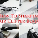 How To Sharpen Hair Clipper Blades