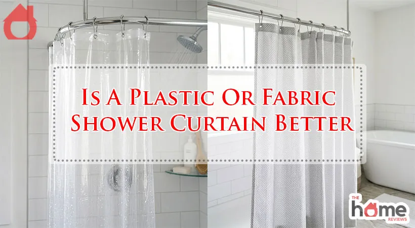 Is A Plastic Or Fabric Shower Curtain Better
