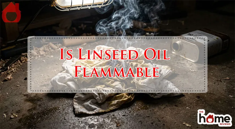 Is Linseed Oil Flammable