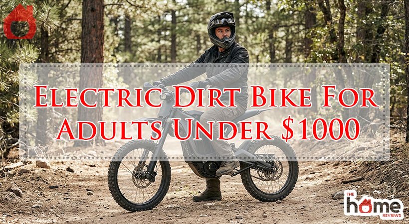 Electric Dirt Bike For Adults Under $1000